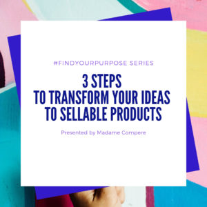 3 STEPS TO TRANSFORM YOUR IDEAS TO SELLABLE PRODUCTS